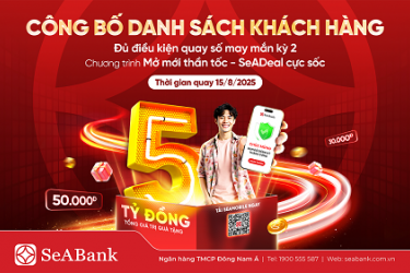 [TB ]Danh sách khách hàng đủ điều kiện tham gia quay số may mắn đợt 2 chương trình “Mở mới thần tốc – SeADeal cực sốc”